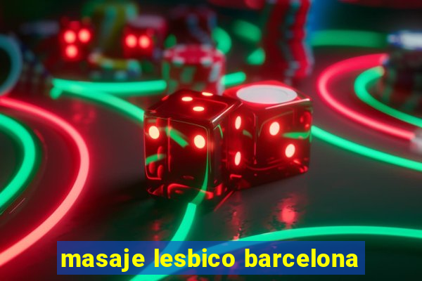 masaje lesbico barcelona